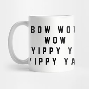 Bow wow wow yippy yo yippy yay Mug